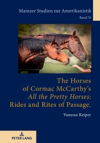 表紙画像: The Horses of Cormac McCarthy’s «All the Pretty Horses»: Rides and Rites of Passage 1st edition 9783631817131