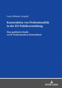 Immagine di copertina: Konstruktion von Professionalitaet in der EU-Politikvermittlung 1st edition 9783631845257