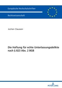 Cover image: Die Haftung fuer echte Unterlassungsdelikte nach § 823 Abs. 2 BGB 1st edition 9783631833568