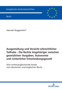 Cover image: Ausgestaltung und Verzicht erbrechtlicher Teilhabe - Die Rechte Angehoeriger zwischen gesetzlichen Vorgaben, Autonomie und richterlicher Entscheidungsgewalt 1st edition 9783631840429