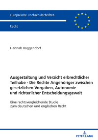 Imagen de portada: Ausgestaltung und Verzicht erbrechtlicher Teilhabe - Die Rechte Angehoeriger zwischen gesetzlichen Vorgaben, Autonomie und richterlicher Entscheidungsgewalt 1st edition 9783631840429