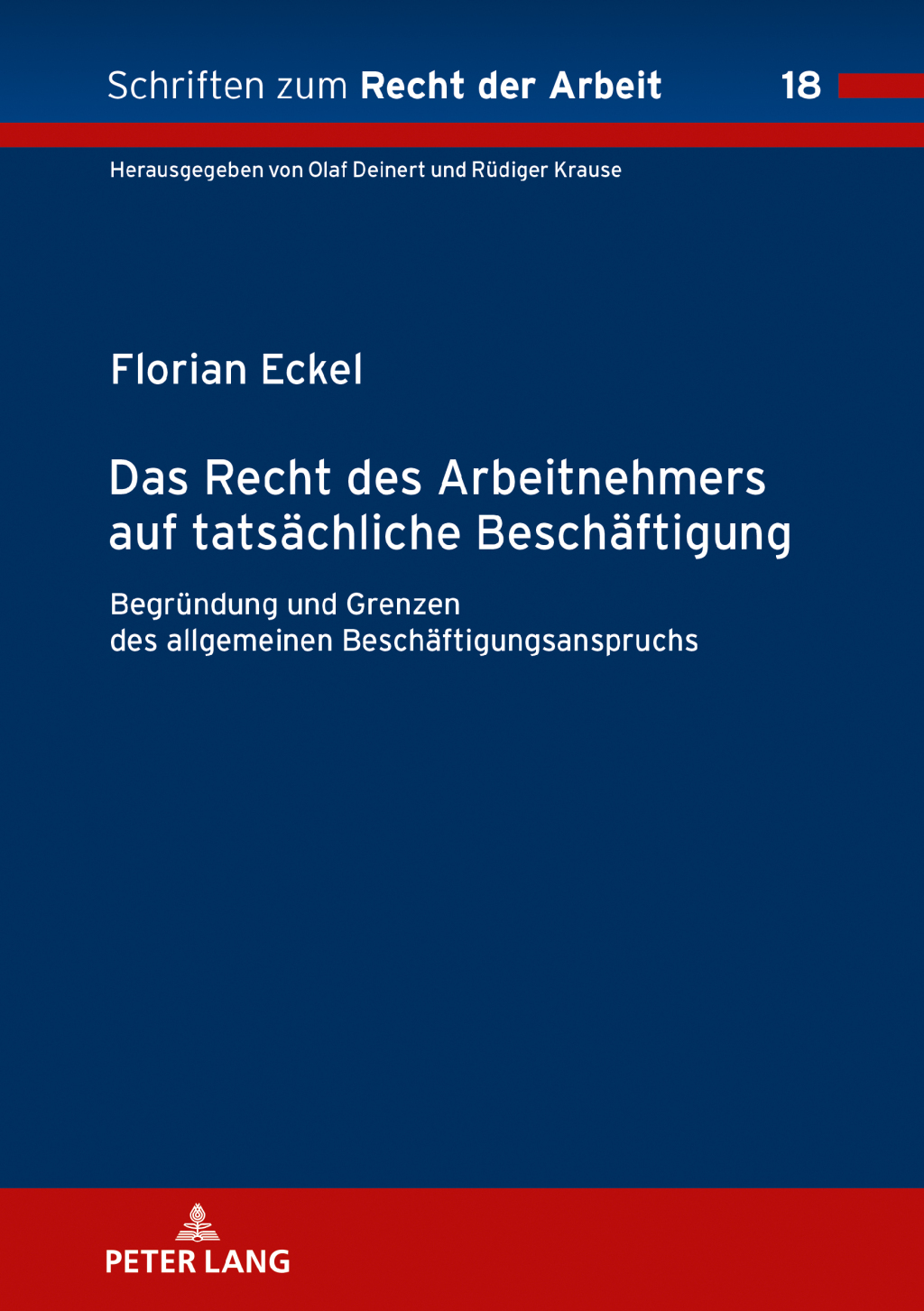 Das Recht des Arbeitnehmers auf tatsaechliche Beschaeftigung Begruendung und Grenzen des allgemeinen Beschaeftigungsanspruchs 1st Edition