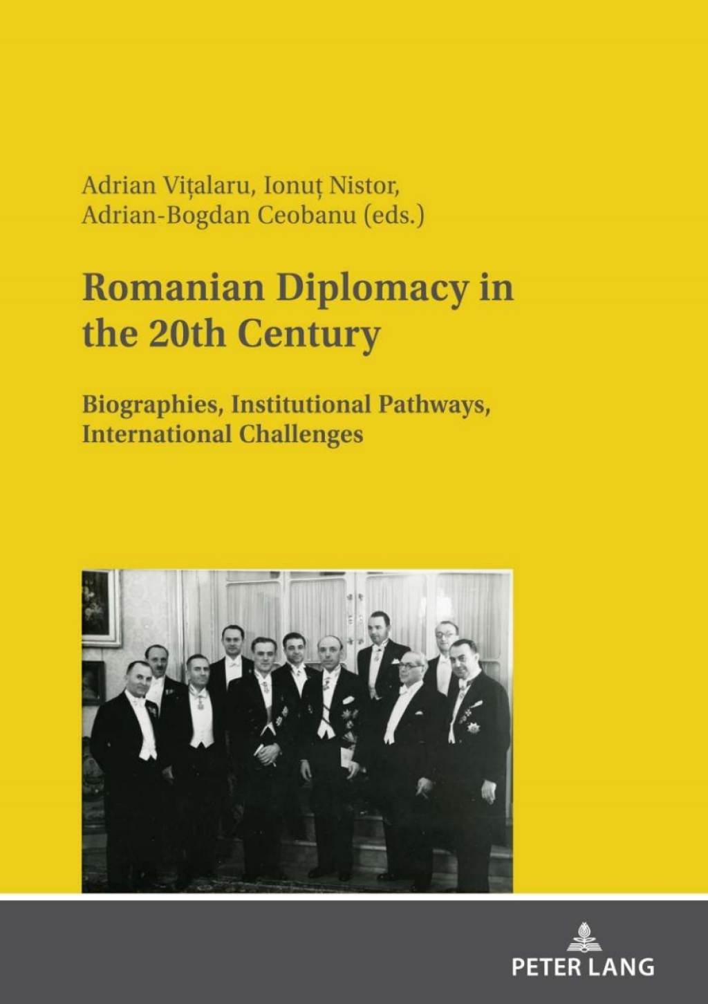 Romanian Diplomacy in the 20th Century Biographies, Institutional Pathways, International Challenges 1st Edition