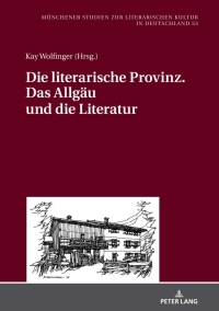 Cover image: Die literarische Provinz. Das Allgaeu und die Literatur 1st edition 9783631791264