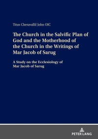 Immagine di copertina: The Church in the Salvific Plan of God and the Motherhood of the Church in the Writings of Mar Jacob of Sarug 1st edition 9783631853047