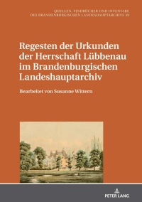 Cover image: Regesten der Urkunden der Herrschaft Luebbenau im Brandenburgischen Landeshauptarchiv 1st edition 9783631849811