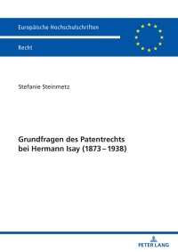 Omslagafbeelding: Grundfragen des Patentrechts bei Hermann Isay (1873-1938) 1st edition 9783631847497