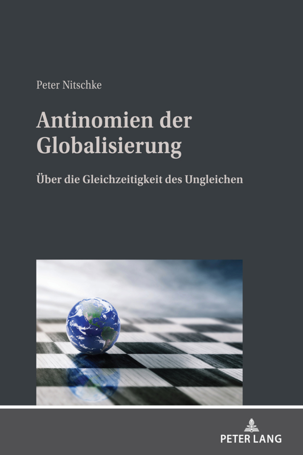 Antinomien der Globalisierung Ueber die Gleichzeitigkeit des Ungleichen 1st Edition
