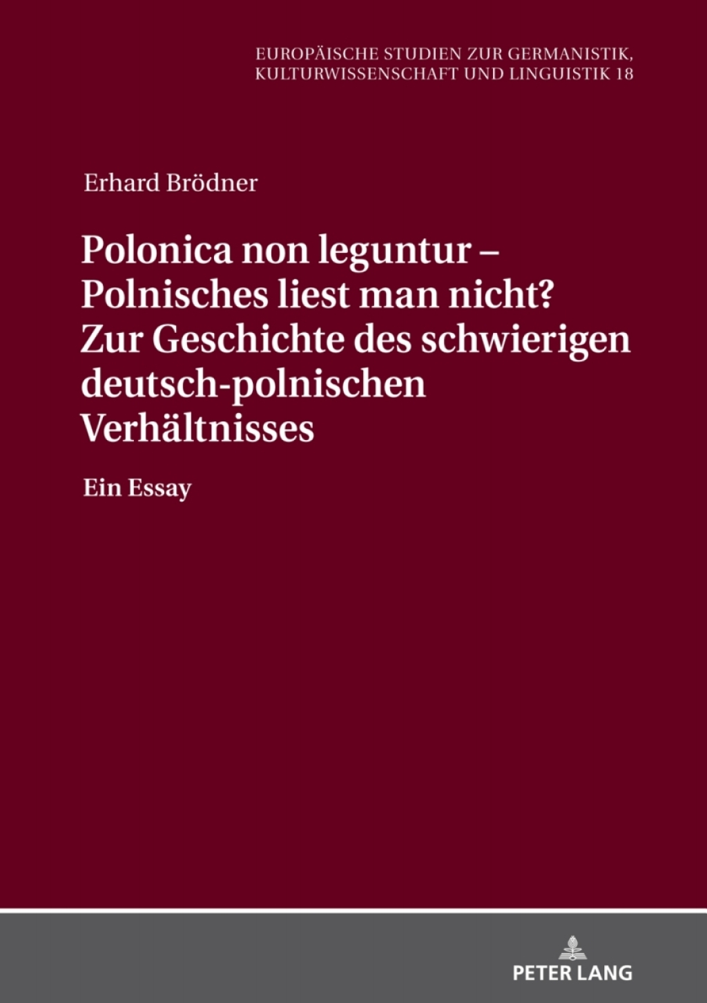 Polonica non leguntur – Polnisches liest man nicht? Zur Geschichte des schwierigen deutsch-polnischen Verhaeltnisses Ein Essay 1st Edition