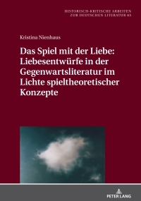 Cover image: Das Spiel mit der Liebe: Liebesentwuerfe in der Gegenwartsliteratur im Lichte spieltheoretischer Konzepte 1st edition 9783631843062