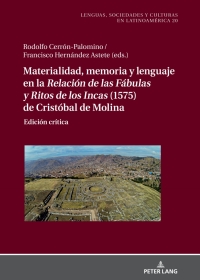 表紙画像: Materialidad, memoria y lenguaje en la <I>Relación de las Fábulas y Ritos de los Incas<I> (1575) de Cristóbal de Molina 1st edition 9783631855812