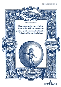 Immagine di copertina: Kosmogenetisch erzaehlen: Poetische Mikrokosmen in philosophischer und hoefischer Epik des Hochmittelalters 1st edition 9783631828953