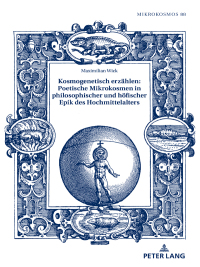 Titelbild: Kosmogenetisch erzaehlen: Poetische Mikrokosmen in philosophischer und hoefischer Epik des Hochmittelalters 1st edition 9783631828953
