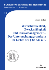 Cover image: Wirtschaftlichkeit, Zweckmaeßigkeit und Risikomanagement – Der Untersuchungsgrundsatz im Lichte des § 88 AO n.F. 1st edition 9783631857199