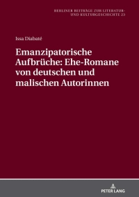 Omslagafbeelding: Emanzipatorische Aufbrueche: Ehe-Romane von deutschen und malischen Autorinnen 1st edition 9783631852330
