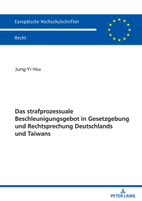 Cover image: Das strafprozessuale Beschleunigungsgebot in Gesetzgebung und Rechtsprechung Deutschlands und Taiwans 1st edition 9783631817841