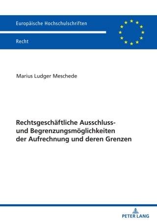 Cover image: Rechtsgeschaeftliche Ausschluss- und Begrenzungsmoeglichkeiten der Aufrechnung und deren Grenzen 1st edition 9783631850541