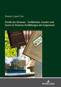 表紙画像: Poetik der Demenz – Gedaechtnis, Gender und Genre in Demenz-Erzaehlungen der Gegenwart 1st edition 9783631847794