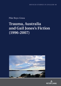 Imagen de portada: Trauma, Australia and Gail Jones’s Fiction (1996-2007) 1st edition 9783631864579