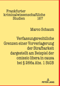 Cover image: Verfassungsrechtliche Grenzen einer Vorverlagerung der Strafbarkeit dargestellt am Beispiel der omissio libera in causa bei § 266a Abs. 1 StGB 1st edition 9783631874134