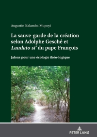 صورة الغلاف: La sauve-garde de la création selon Adolphe Gesché et <i>Laudato si‘<\i> du pape François 1st edition 9783631871607