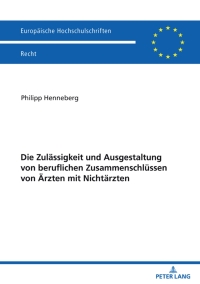 Omslagafbeelding: Die Zulaessigkeit und Ausgestaltung von beruflichen Zusammenschluessen von Aerzten mit Nichtaerzten 1st edition 9783631861998