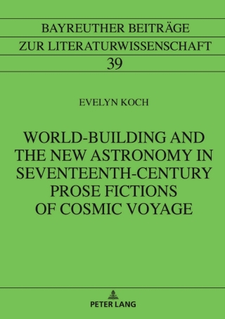 Omslagafbeelding: World-Building and the New Astronomy in Seventeenth-Century Prose Fictions of Cosmic Voyage 1st edition 9783631862704