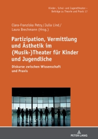 صورة الغلاف: Partizipation, Vermittlung und Aesthetik im (Musik-)Theater fuer Kinder und Jugendliche 1st edition 9783631862544