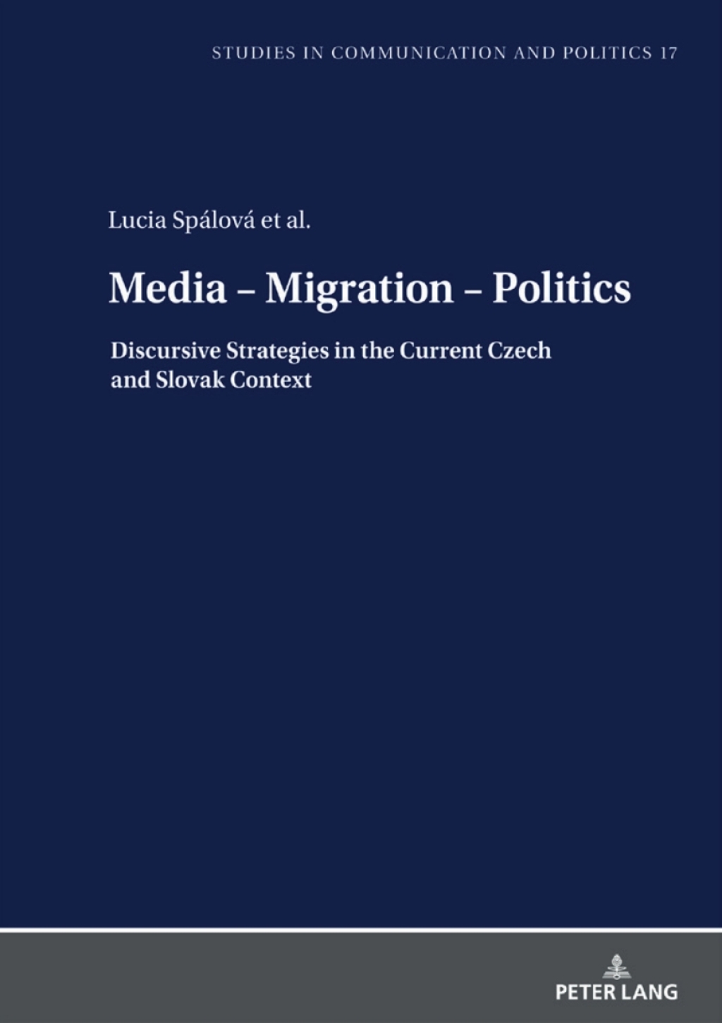 Media – Migration – Politics Discursive Strategies in the Current Czech and Slovak Context 1st Edition