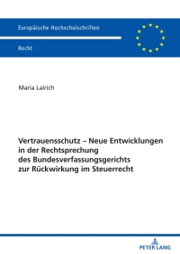 Cover image: Vertrauensschutz – Neue Entwicklungen in der Rechtsprechung des Bundesverfassungsgerichts zur Rueckwirkung im Steuerrecht 1st edition 9783631866092