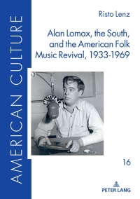 Imagen de portada: Alan Lomax, the South, and the American Folk Music Revival, 1933-1969 1st edition 9783631867723