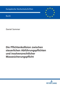 Cover image: Die Pflichtenkollision zwischen steuerlichen Abfuehrungspflichten und insolvenzrechtlicher Massesicherungspflicht 1st edition 9783631876022