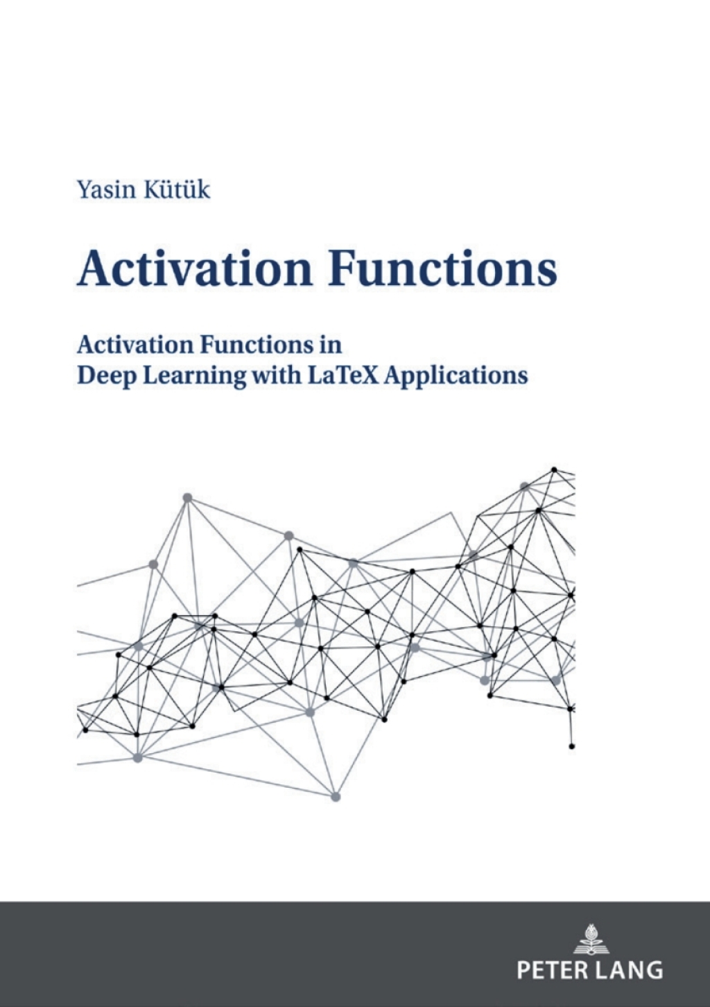 Activation Functions Activation Functions in Deep Learning with LaTeX Applications 1st Edition