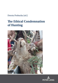 Imagen de portada: The Ethical Condemnation of Hunting 1st edition 9783631870785