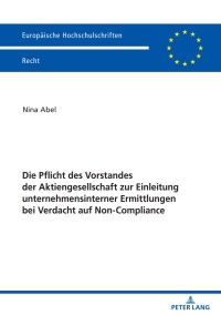 表紙画像: Die Pflicht des Vorstandes der Aktiengesellschaft zur Einleitung unternehmensinterner Ermittlungen bei Verdacht auf Non-Compliance 1st edition 9783631878088