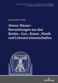 Omslagafbeelding: Akteur «Wasser»: Betrachtungen aus den Rechts-, Geo-, Kunst-, Musik- und Literaturwissenschaften 1st edition 9783631870914