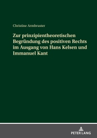 Imagen de portada: Zur prinzipientheoretischen Begruendung des positiven Rechts im Ausgang von Hans Kelsen und Immanuel Kant 1st edition 9783631839331