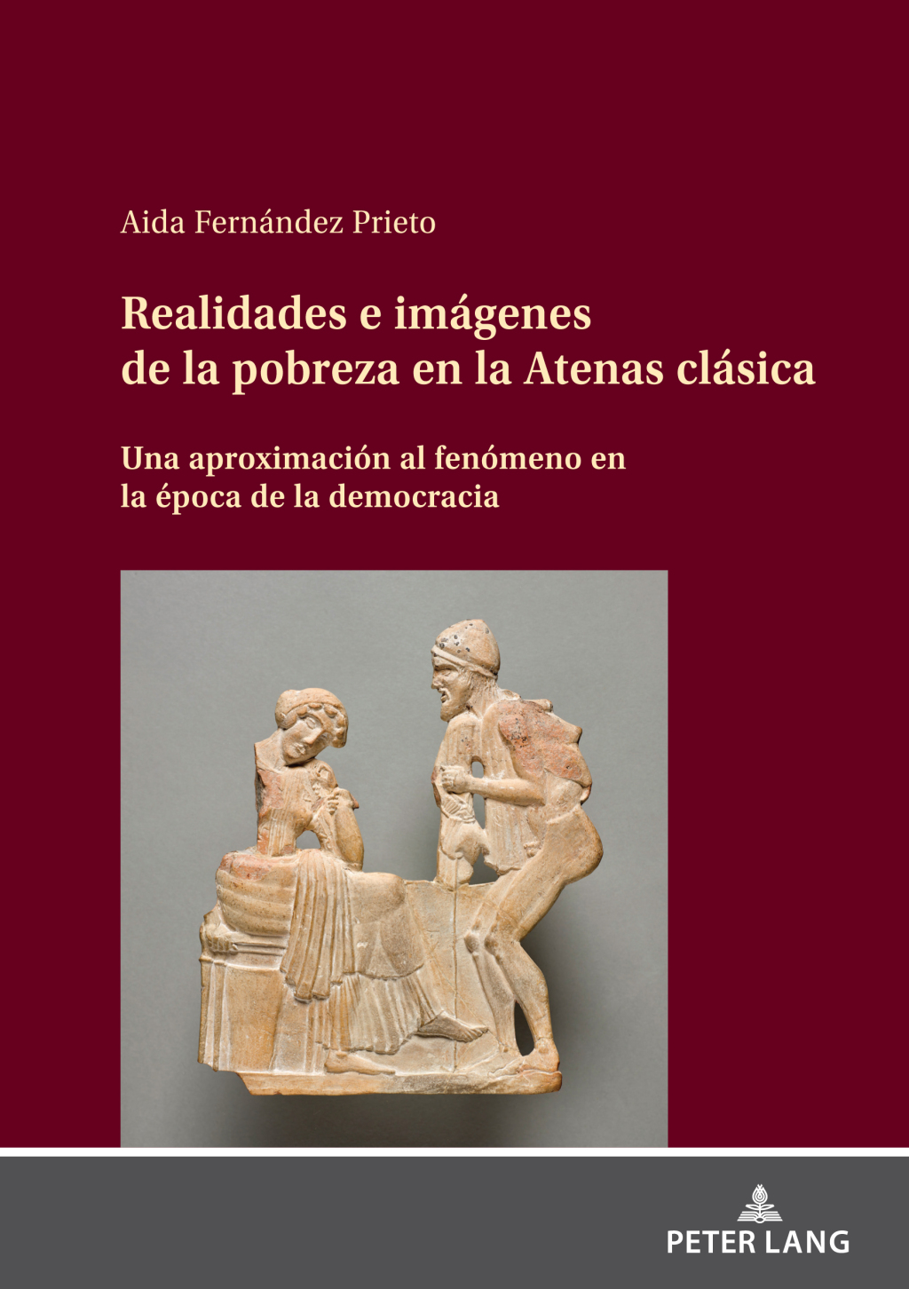 Realidades e imágenes de la pobreza en la Atenas clásica Una aproximación al fenómeno en la época de la democracia 1st Edition