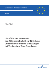 Imagen de portada: Die Pflicht des Vorstandes der Aktiengesellschaft zur Einleitung unternehmensinterner Ermittlungen bei Verdacht auf Non-Compliance 1st edition 9783631878088