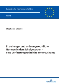 Imagen de portada: Erziehungs- und ordnungsrechtliche Normen in den Schulgesetzen – eine verfassungsrechtliche Untersuchung 1st edition 9783631881484