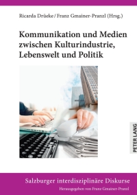 Titelbild: Kommunikation und Medien zwischen Kulturindustrie, Lebenswelt und Politik 1st edition 9783631883051
