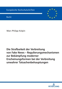 Immagine di copertina: Die Strafbarkeit der Verbreitung von Fake News – Regulierungsmechanismen zur Bekaempfung moderner Erscheinungsformen bei der Verbreitung unwahrer Tatsachenbehauptungen 1st edition 9783631893623