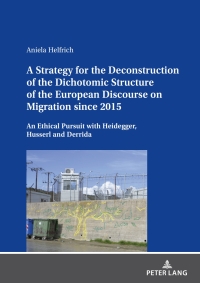 Cover image: A Strategy for the Deconstruction of the Dichotomic Structure of the European Discourse on Migration since 2015 1st edition 9783631885888