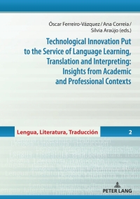 Immagine di copertina: Technological Innovation Put to the Service of Language Learning, Translation and Interpreting: Insights from Academic and Professional Contexts 1st edition 9783631889138