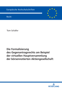 Cover image: Die Formalisierung des Gegenantragsrechts am Beispiel der virtuellen Hauptversammlung der boersennotierten Aktiengesellschaft 1st edition 9783631889954