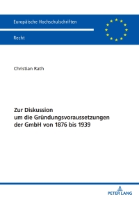 Imagen de portada: Zur Diskussion um die Gruendungsvoraussetzungen der GmbH von 1876 bis 1939 1st edition 9783631890066