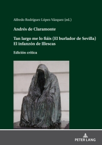 Cover image: Andrés de Claramonte Tan largo me lo fiáis (El burlador de Sevilla) El infanzón de Illescas 1st edition 9783631841044