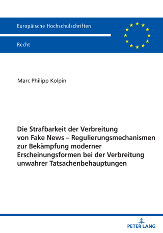 Cover image: Die Strafbarkeit der Verbreitung von Fake News – Regulierungsmechanismen zur Bekaempfung moderner Erscheinungsformen bei der Verbreitung unwahrer Tatsachenbehauptungen 1st edition 9783631893623