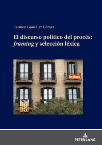 Immagine di copertina: EL DISCURSO POLÍTICO DEL PROCÉS: FRAMING Y SELECCIÓN LÉXICA 1st edition 9783631893814