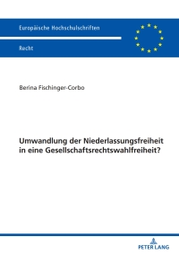 Imagen de portada: Umwandlung der Niederlassungsfreiheit in eine Gesellschaftsrechtswahlfreiheit? 1st edition 9783631894118